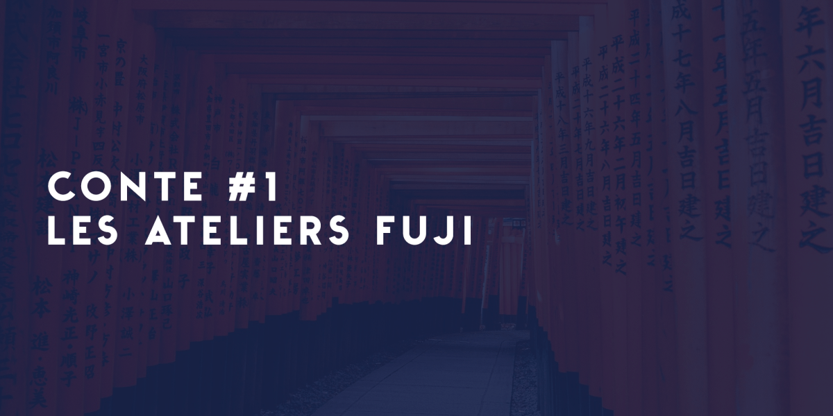 CONTE #1 – LES ATELIERS&nbsp;FUJI